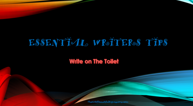 Write till you get that book done.Toilet writing, writers tips, book writing, writing habits, best practice, unconventional approach