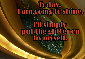 Today, Quotes, Shine, Glitter